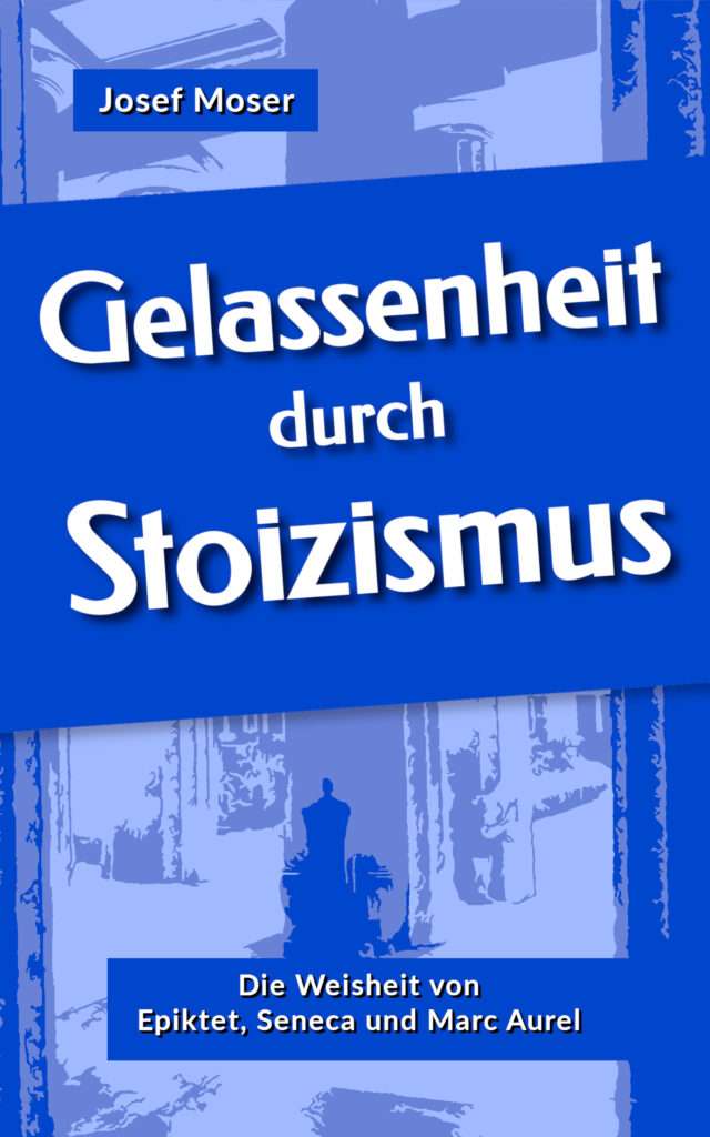 Gelassenheit durch Stoizismus Josef Moser - Stoiker Buch