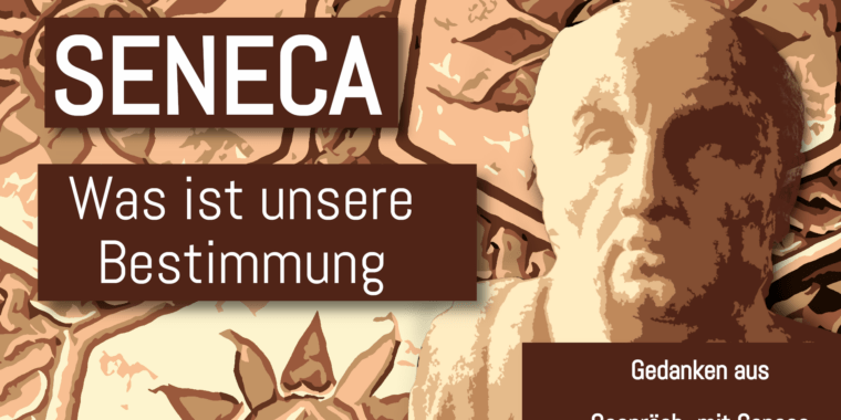 Seneca - Was ist unsere Bestimmung?